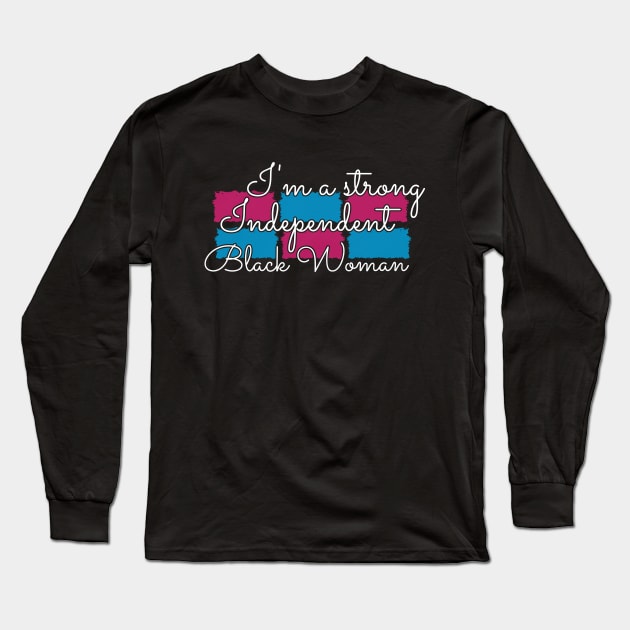 Independent Black woman - I'm a strong Independent black woman Long Sleeve T-Shirt by KC Happy Shop